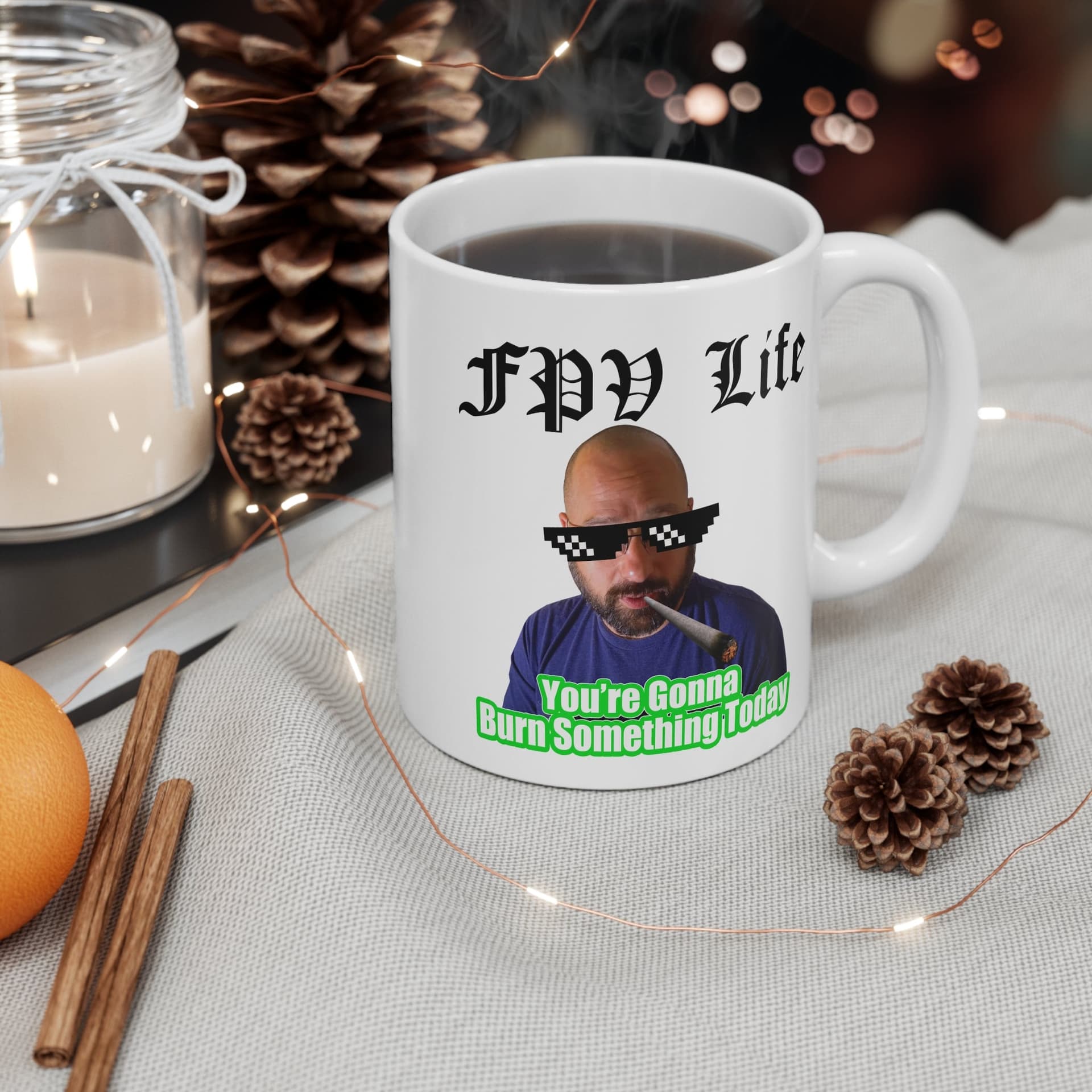 FPV Life Mug — “You’re Gonna Burn Something Today” Funny Drone Pilot Coffee Cup for fpv drones 3