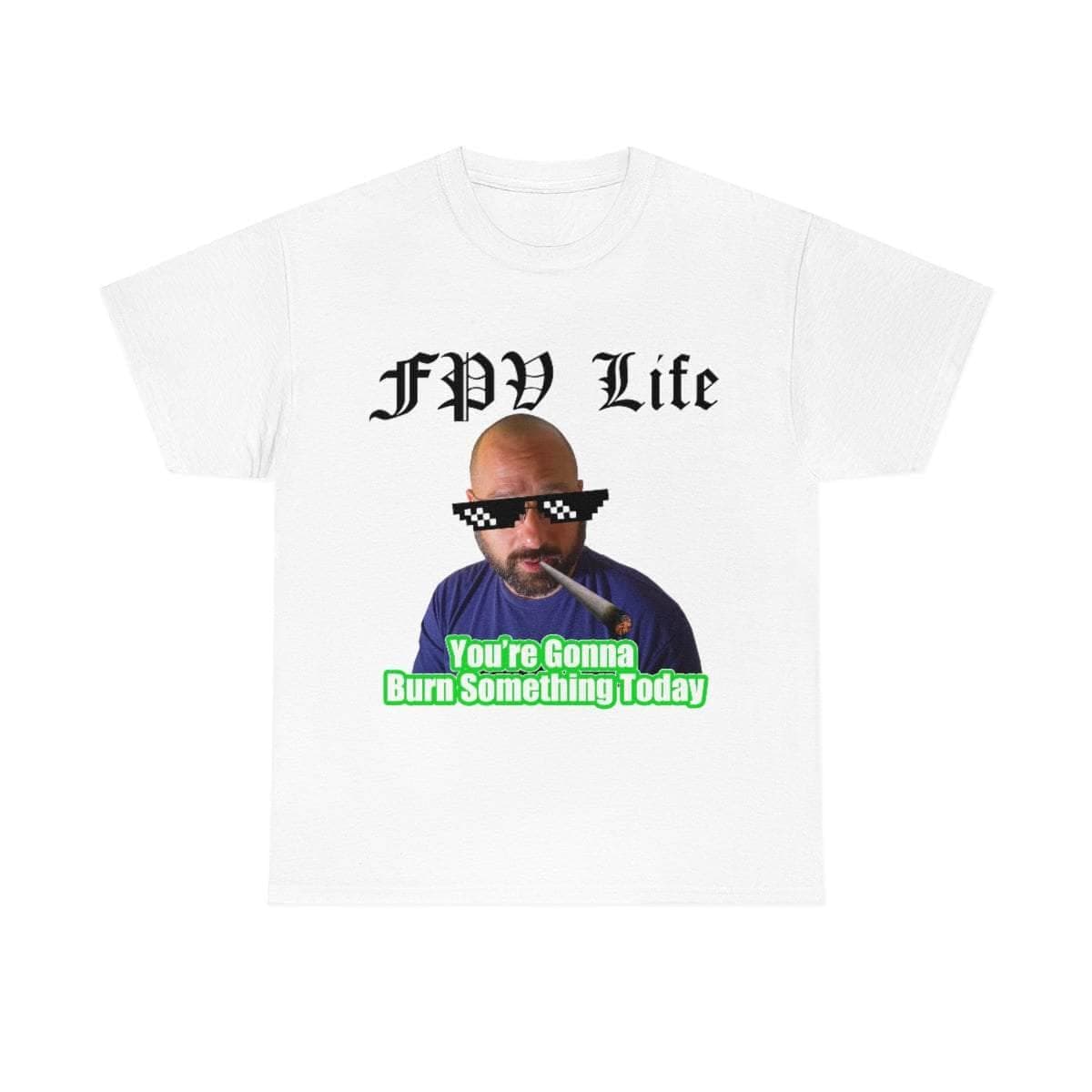 You're going to Burn something today! T-Shirt for fpv drones 180