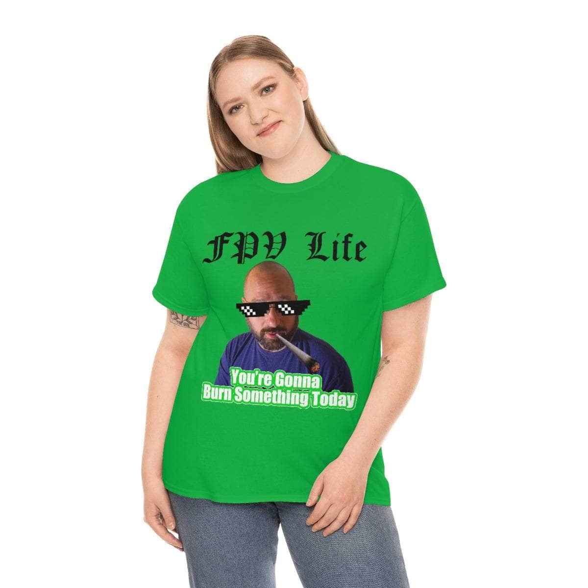You're going to Burn something today! T-Shirt for fpv drones 60
